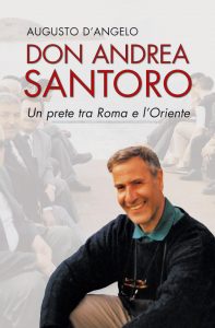 Don Andrea Santoro: un prete tra Roma e l'oriente. Autore: Augusto D'Angelo Casa Editrice: S. Paolo